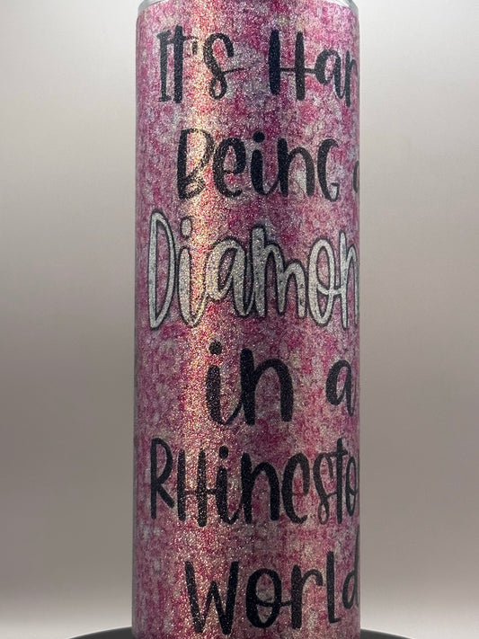 Its Hard Being A Diamond In A Rhinestone World Glitter Tumbler