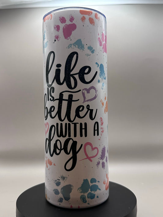 Life Is Better With A Dog Tumbler